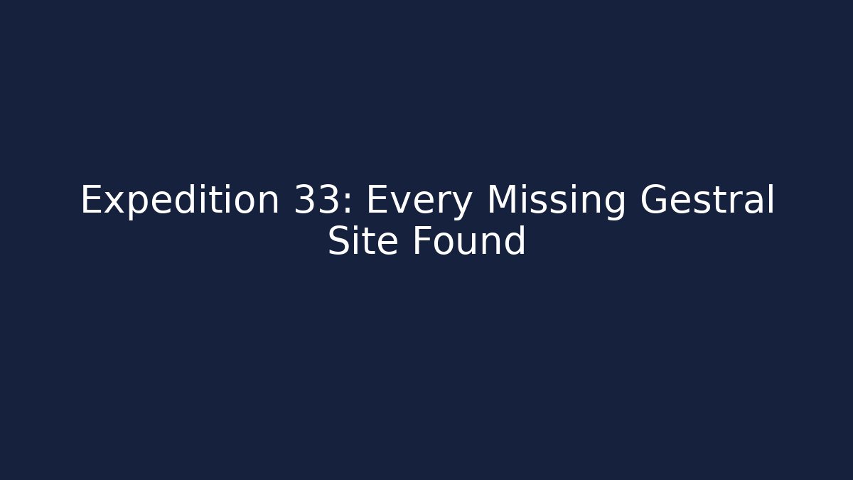 Expedition 33: Every Missing Gestral Site Found