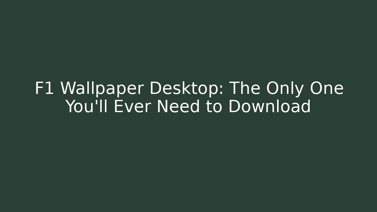F1 Wallpaper Desktop: The Only One You'll Ever Need to Download