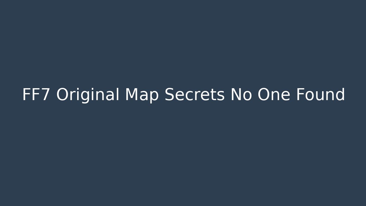 FF7 Original Map Secrets No One Found - Sports History Weekly