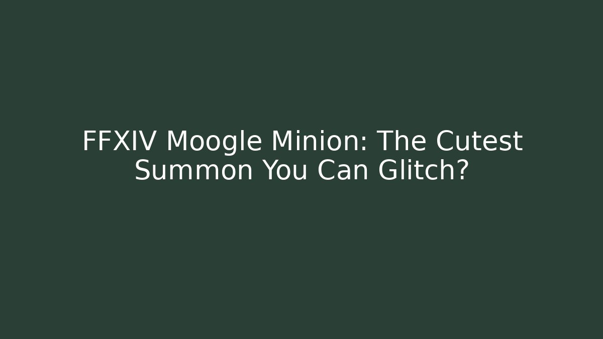 FFXIV Moogle Minion: The Cutest Summon You Can Glitch?