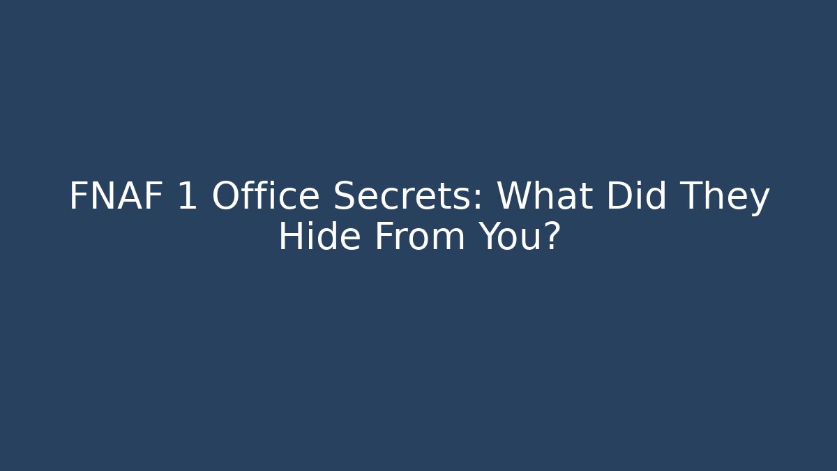 FNAF 1 Office Secrets: What Did They Hide From You?