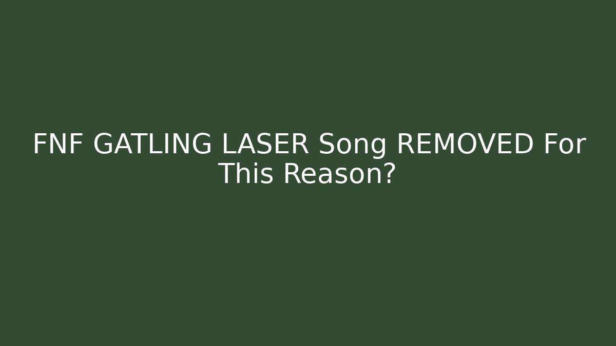 FNF GATLING LASER Song REMOVED For This Reason?