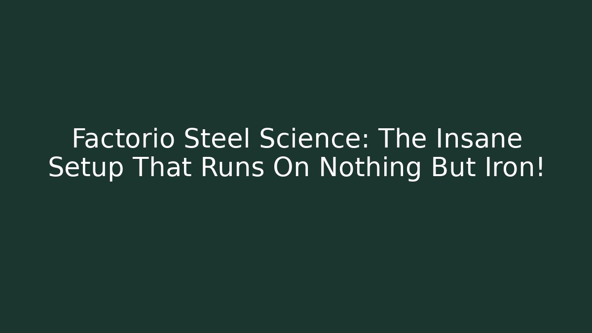Factorio Steel Science: The Insane Setup That Runs On Nothing But Iron!