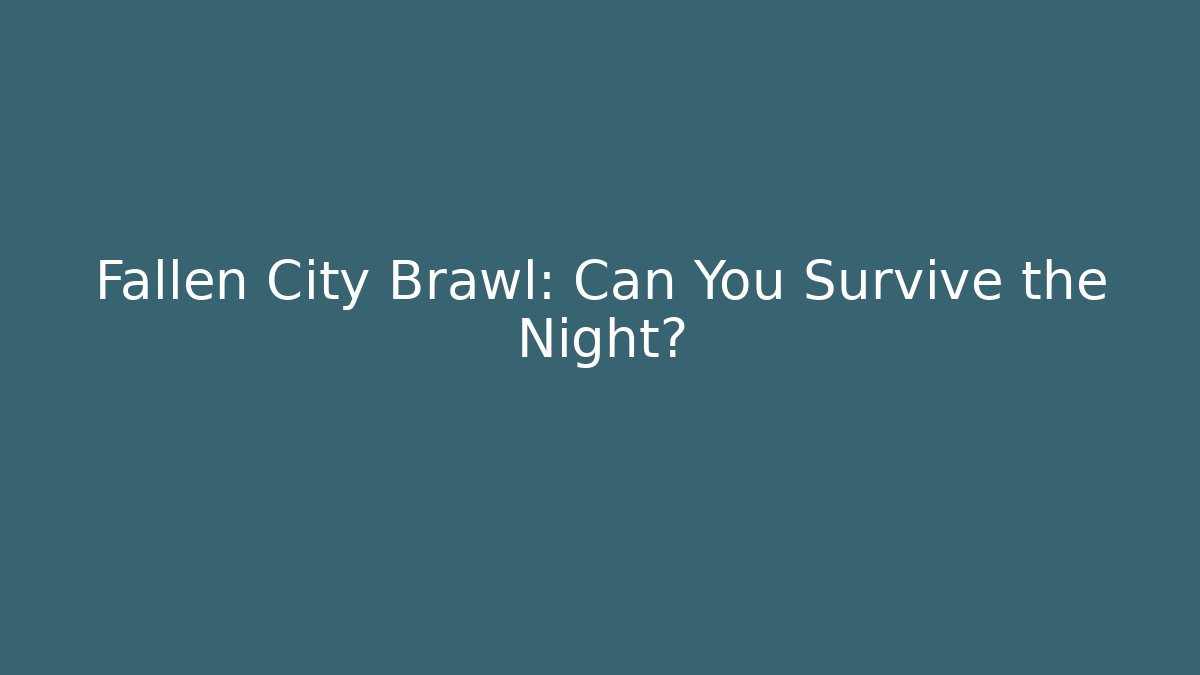 Fallen City Brawl: Can You Survive the Night?