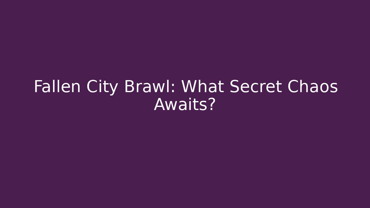 Fallen City Brawl: What Secret Chaos Awaits?