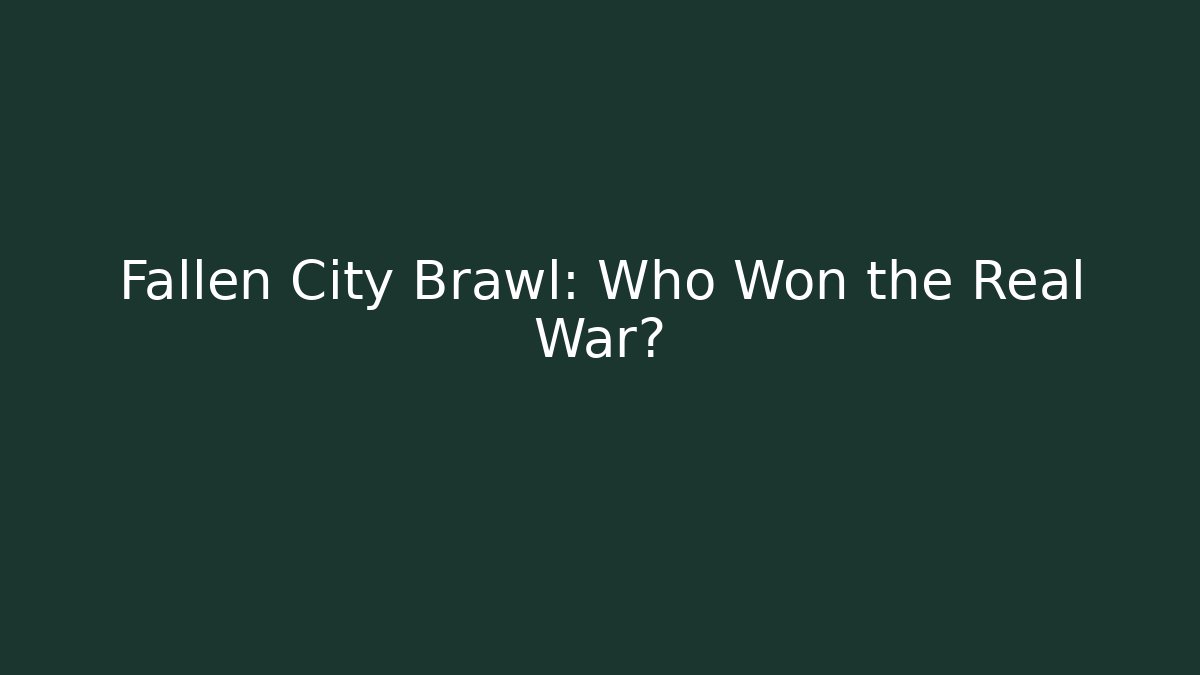 Fallen City Brawl: Who Won the Real War?