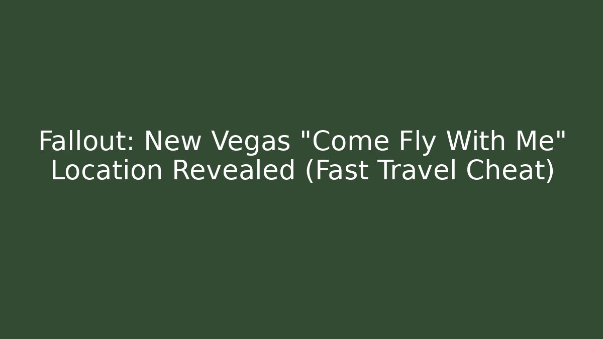 Fallout: New Vegas "Come Fly With Me" Location Revealed (Fast Travel Cheat)