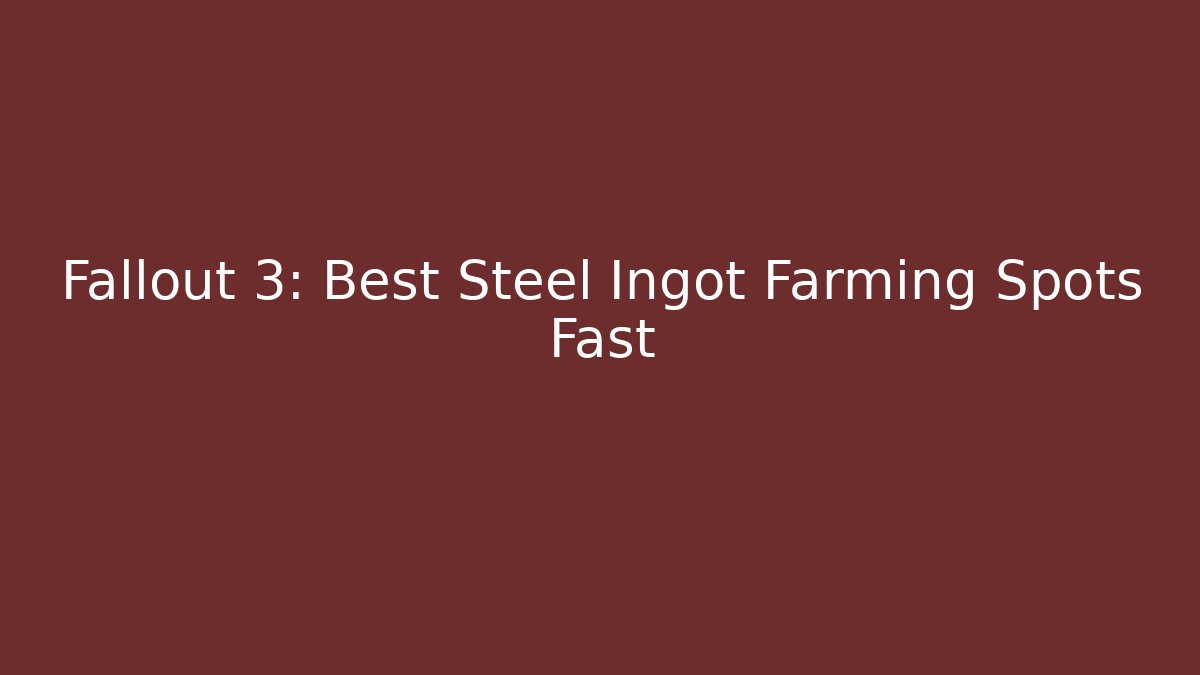Fallout 3: Best Steel Ingot Farming Spots Fast