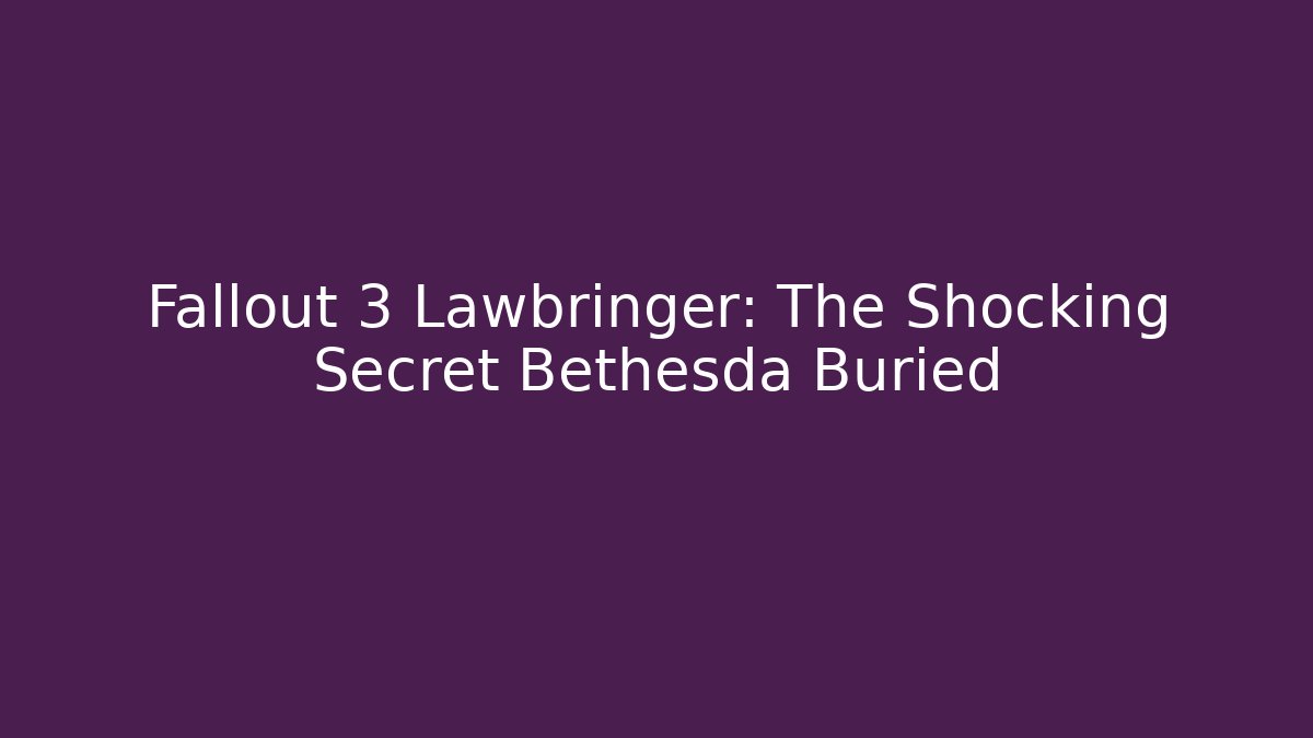 Fallout 3 Lawbringer: The Shocking Secret Bethesda Buried - Sports History Weekly