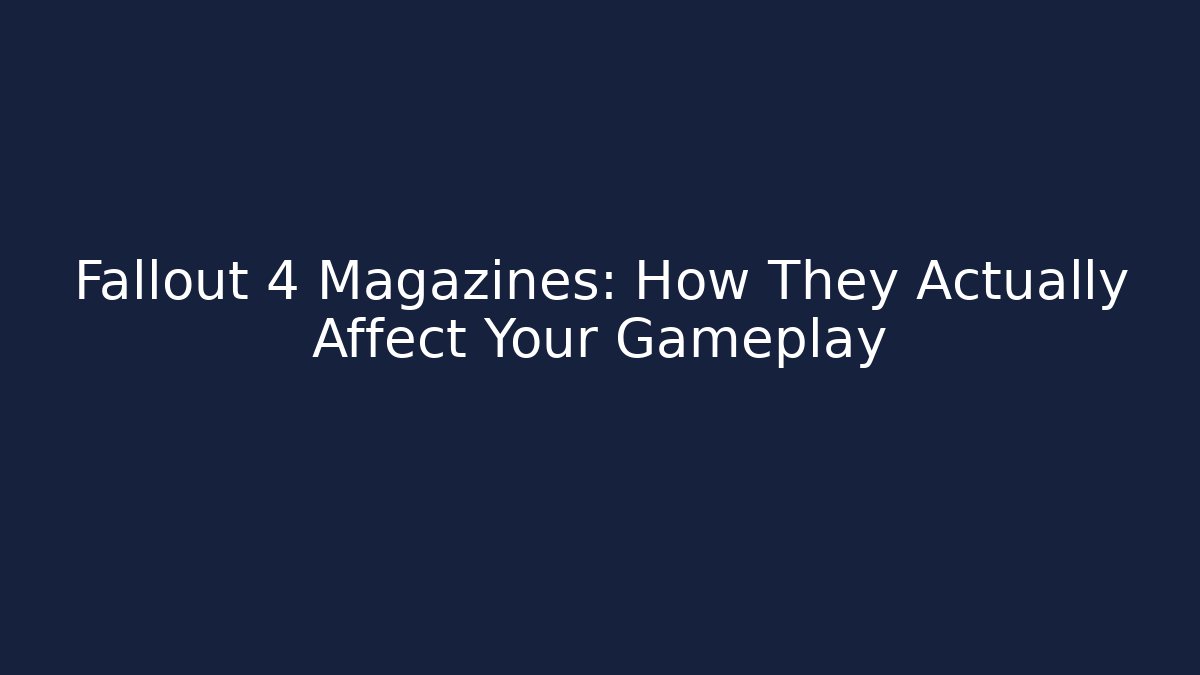 Fallout 4 Magazines: How They Actually Affect Your Gameplay