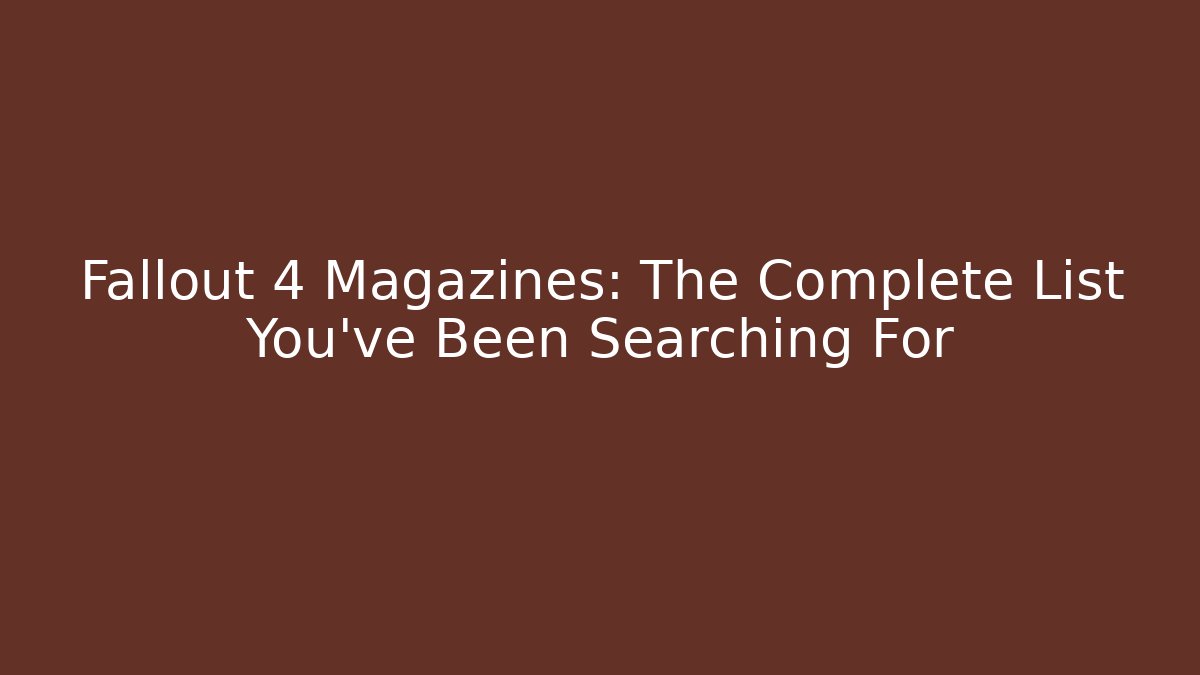 Fallout 4 Magazines: The Complete List You’ve Been Searching For