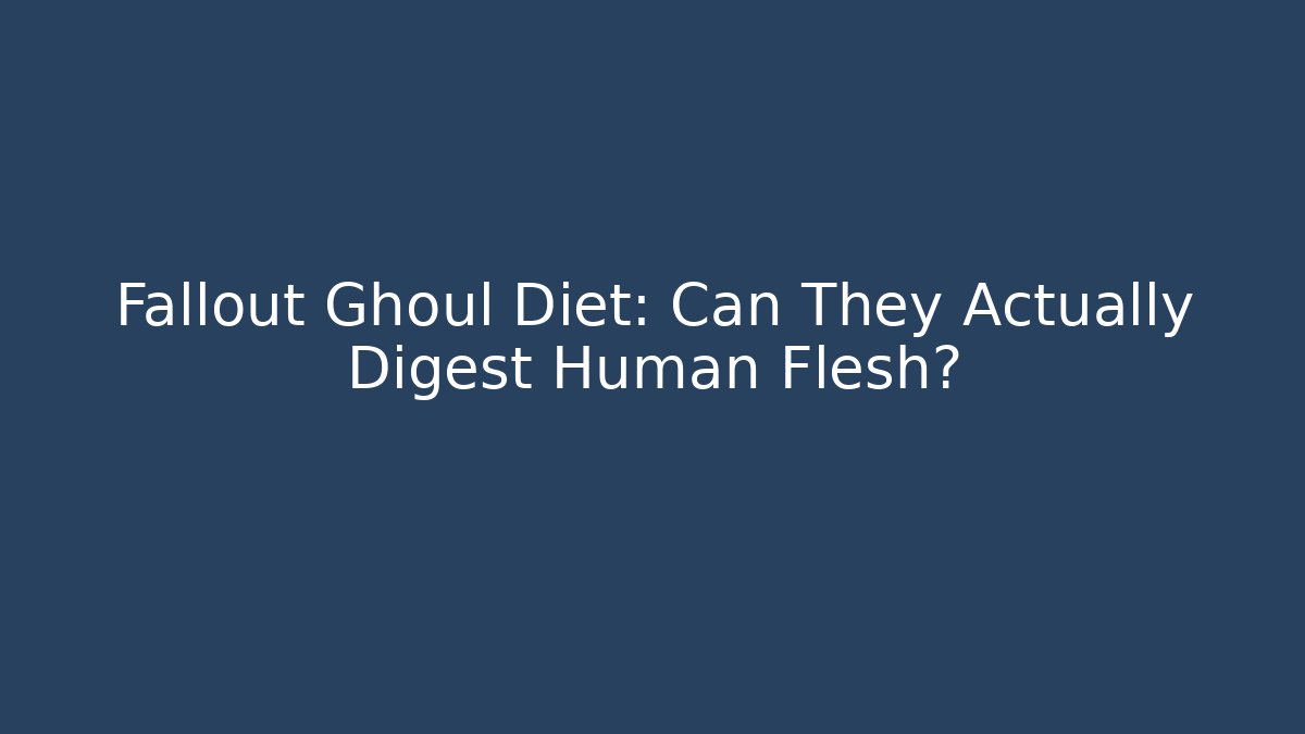 Fallout Ghoul Diet: Can They Actually Digest Human Flesh? - Sports History Weekly