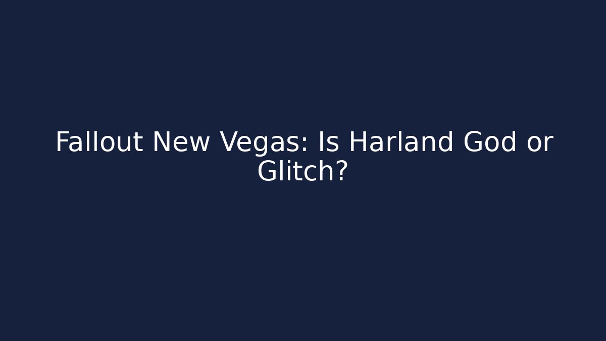 Fallout New Vegas: Is Harland God or Glitch?