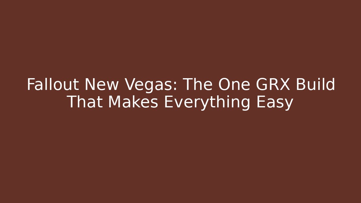 Fallout New Vegas: The One GRX Build That Makes Everything Easy - Sports History Weekly