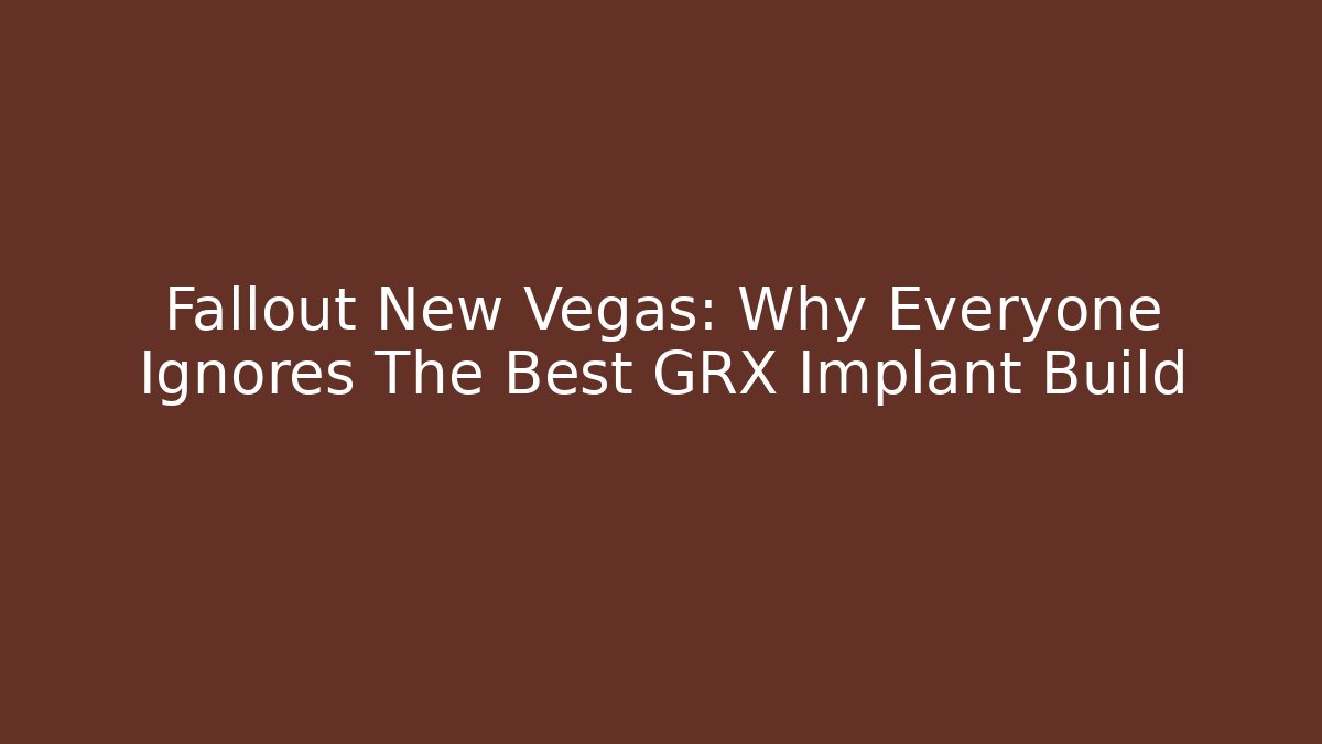 Fallout New Vegas: Why Everyone Ignores The Best GRX Implant Build
