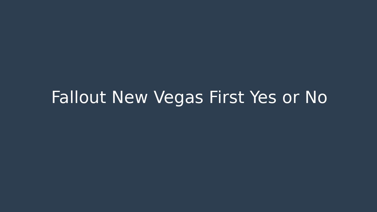 Fallout New Vegas First Yes or No - Sports History Weekly