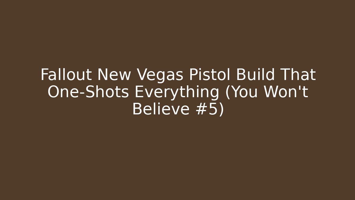 Fallout New Vegas Pistol Build That One-Shots Everything (You Won't Believe #5)