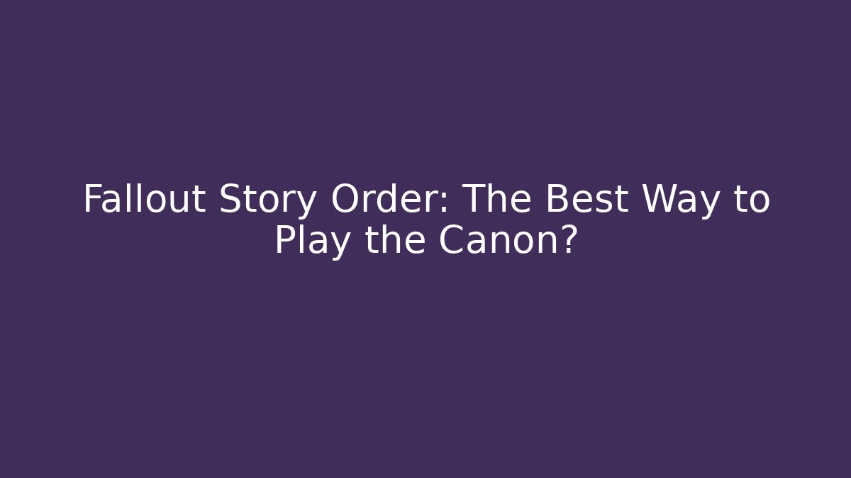 Fallout Story Order: The Best Way to Play the Canon?