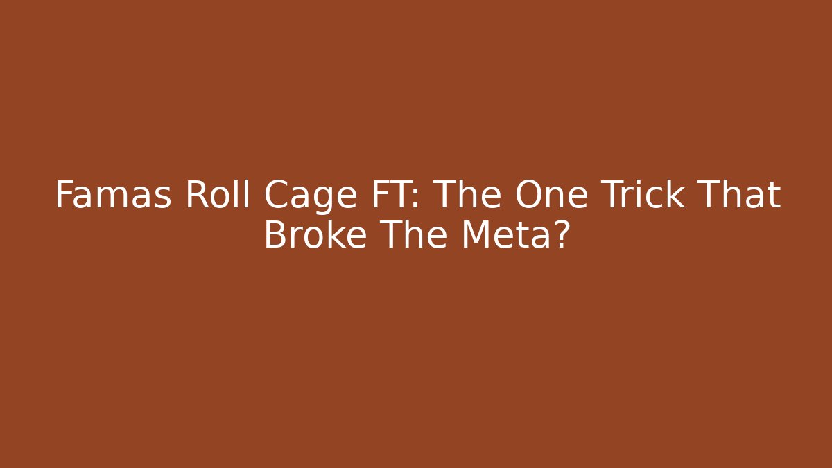 Famas Roll Cage FT: The One Trick That Broke The Meta? - Sports History Weekly