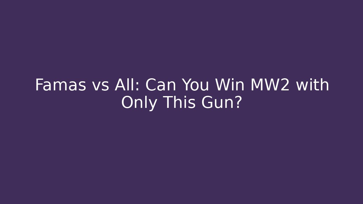 Famas vs All: Can You Win MW2 with Only This Gun? - Sports History Weekly