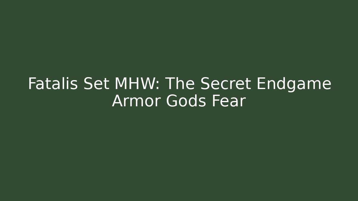 Fatalis Set MHW: The Secret Endgame Armor Gods Fear