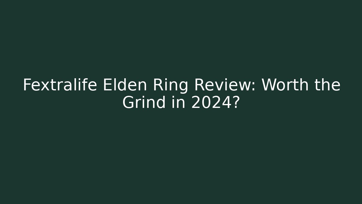 Fextralife Elden Ring Review: Worth the Grind in 2024?