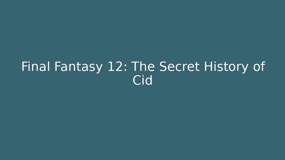 Final Fantasy 12: The Secret History of Cid - Sports History Weekly