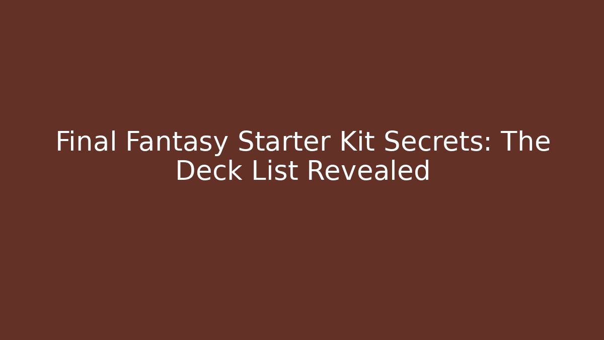 Final Fantasy Starter Kit Secrets: The Deck List Revealed
