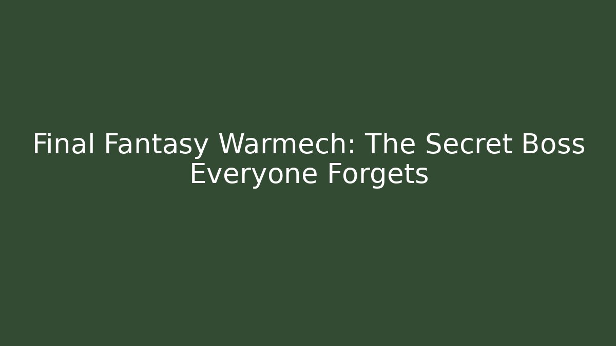 Final Fantasy Warmech: The Secret Boss Everyone Forgets