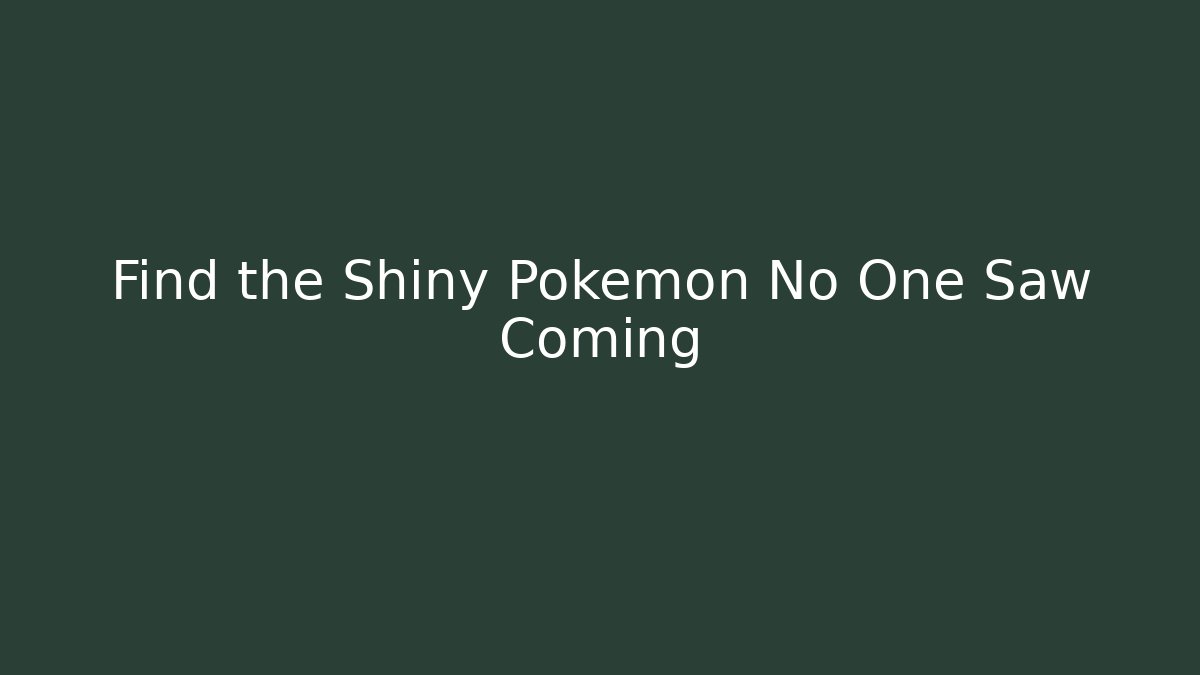 Find the Shiny Pokemon No One Saw Coming