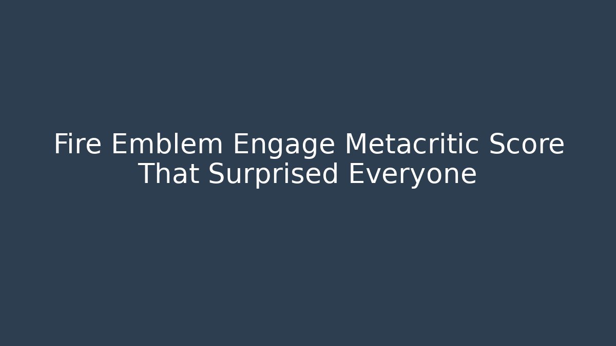 Fire Emblem Engage Metacritic Score That Surprised Everyone