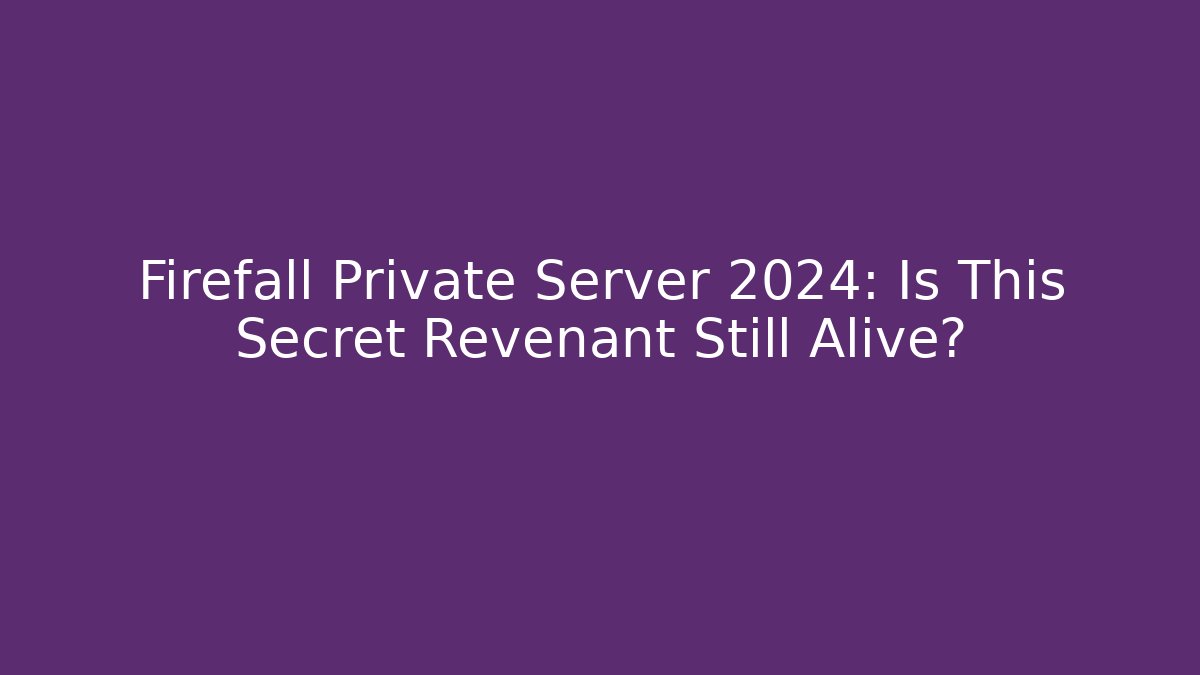 Firefall Private Server 2024: Is This Secret Revenant Still Alive?