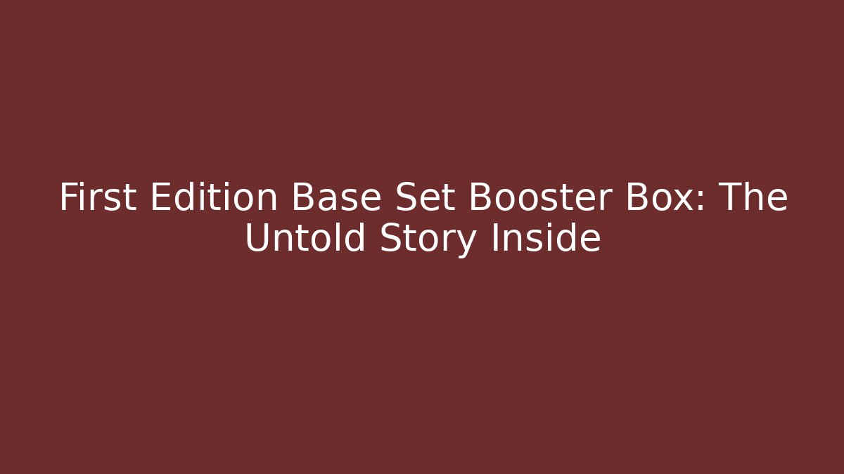 First Edition Base Set Booster Box: The Untold Story Inside