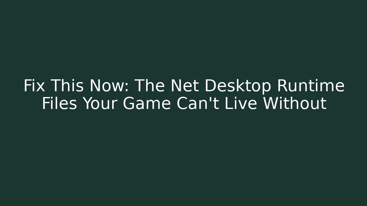 Fix This Now: The Net Desktop Runtime Files Your Game Can't Live Without - Sports History Weekly