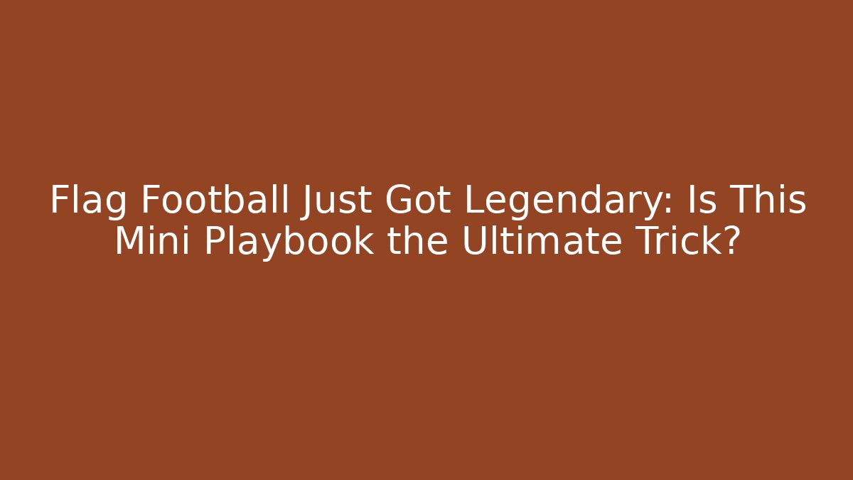Flag Football Just Got Legendary: Is This Mini Playbook the Ultimate Trick?