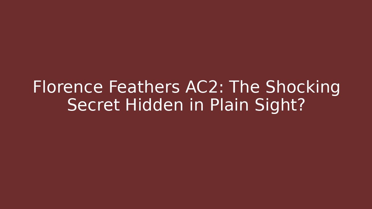 Florence Feathers AC2: The Shocking Secret Hidden in Plain Sight?