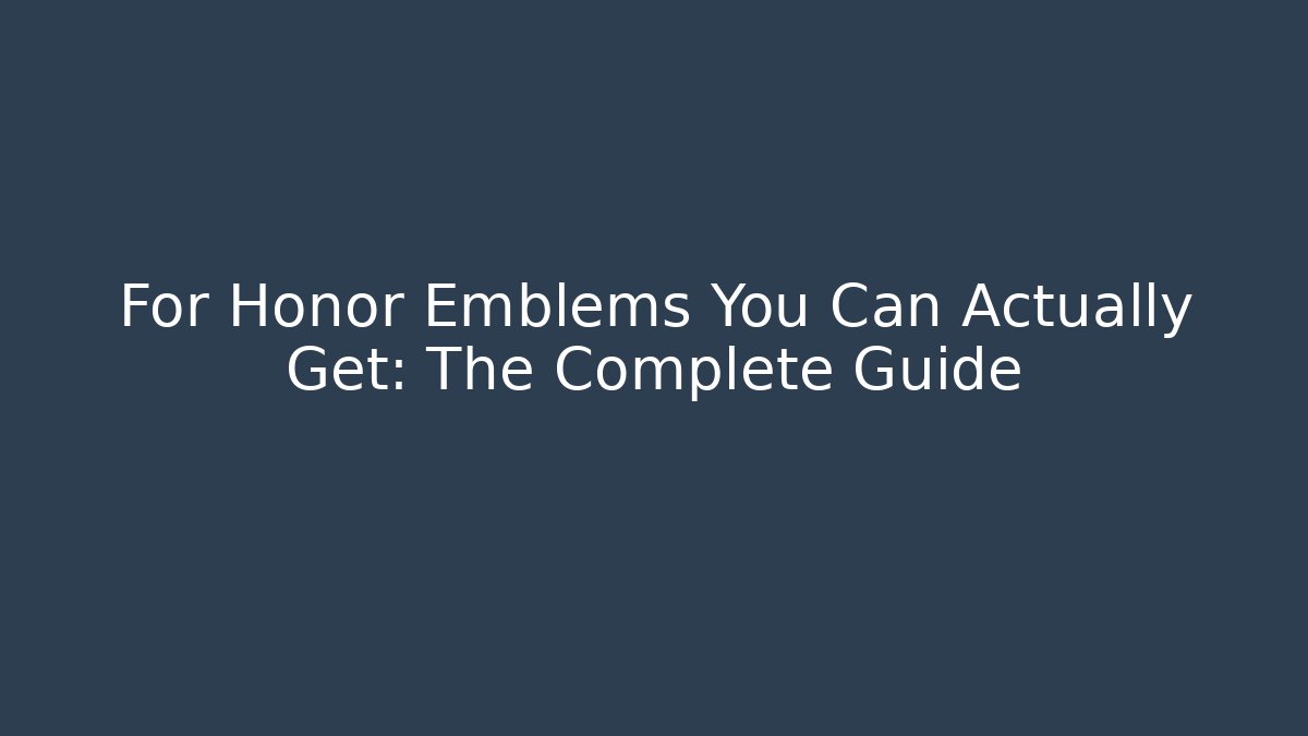For Honor Emblems You Can Actually Get: The Complete Guide - Sports History Weekly