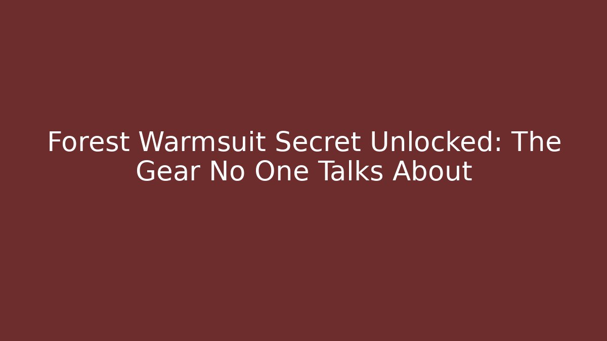 Forest Warmsuit Secret Unlocked: The Gear No One Talks About