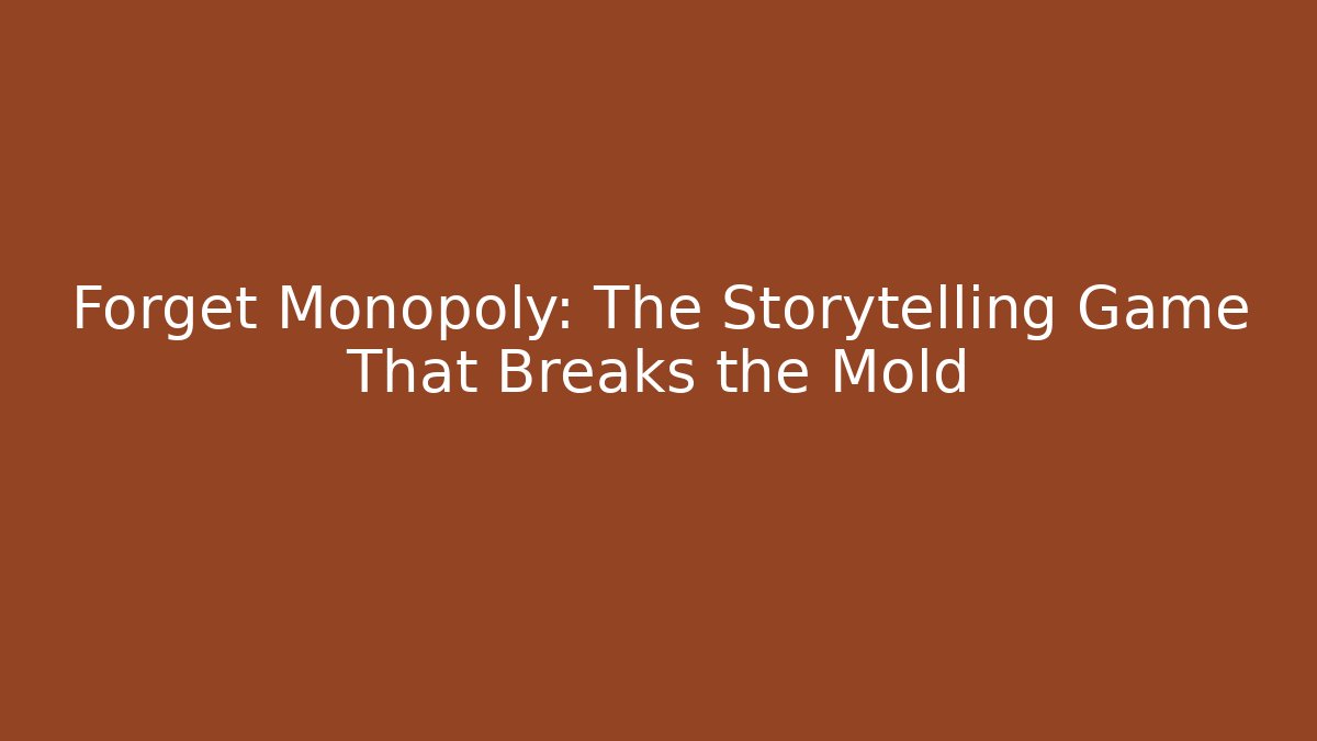 Forget Monopoly: The Storytelling Game That Breaks the Mold