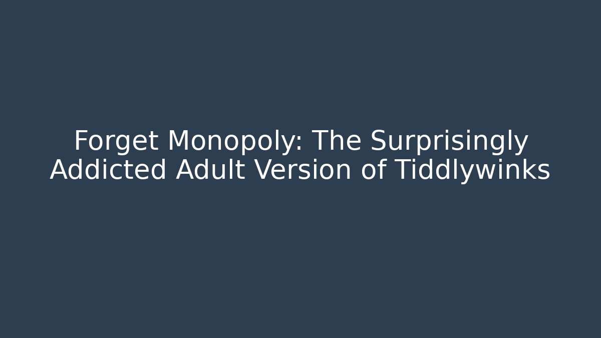 Forget Monopoly: The Surprisingly Addicted Adult Version of Tiddlywinks