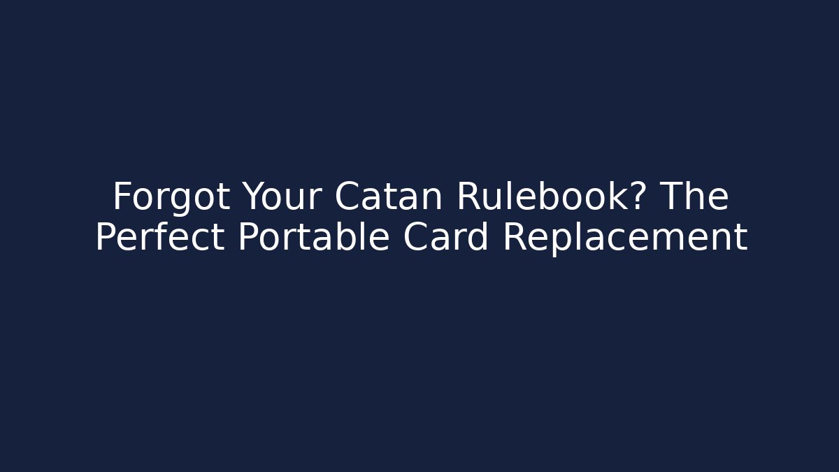 Forgot Your Catan Rulebook? The Perfect Portable Card Replacement