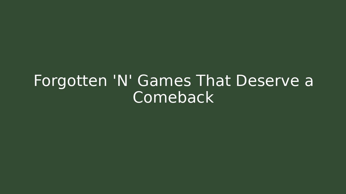 Forgotten 'N' Games That Deserve a Comeback - Sports History Weekly