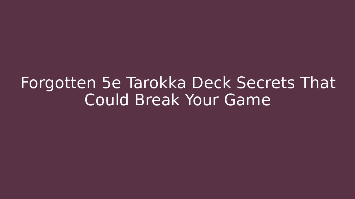 Forgotten 5e Tarokka Deck Secrets That Could Break Your Game - Sports History Weekly