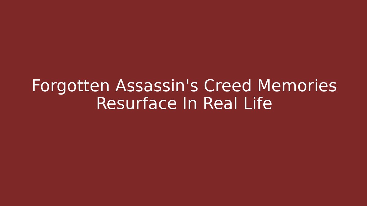 Forgotten Assassin's Creed Memories Resurface In Real Life