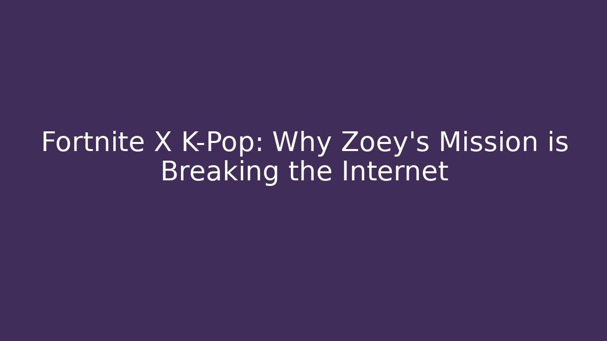 Fortnite X K-Pop: Why Zoey’s Mission is Breaking the Internet