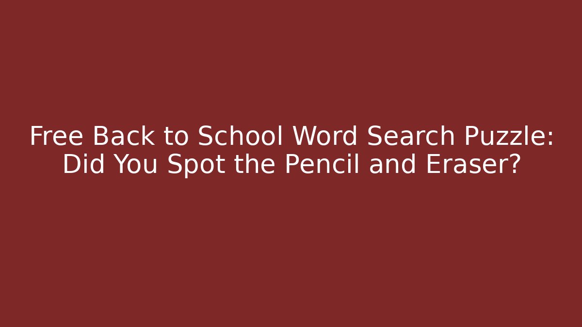Free Back to School Word Search Puzzle: Did You Spot the Pencil and Eraser? - Sports History Weekly