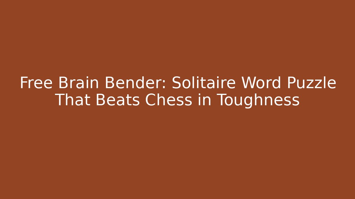 Free Brain Bender: Solitaire Word Puzzle That Beats Chess in Toughness