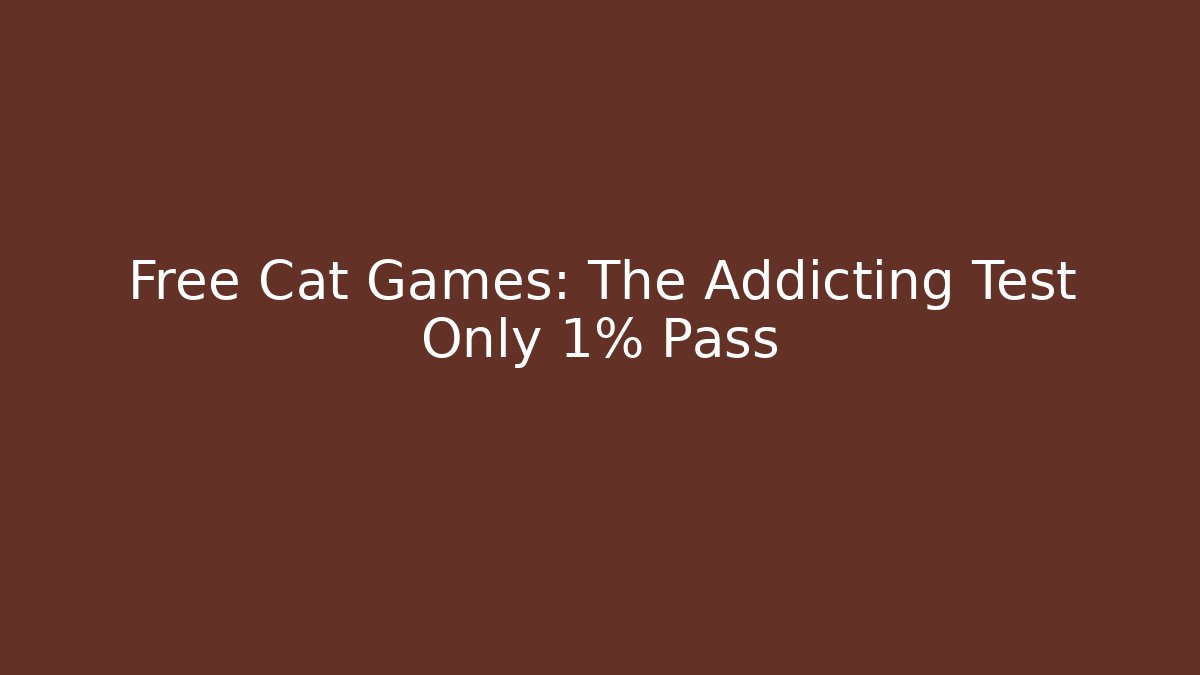 Free Cat Games: The Addicting Test Only 1% Pass