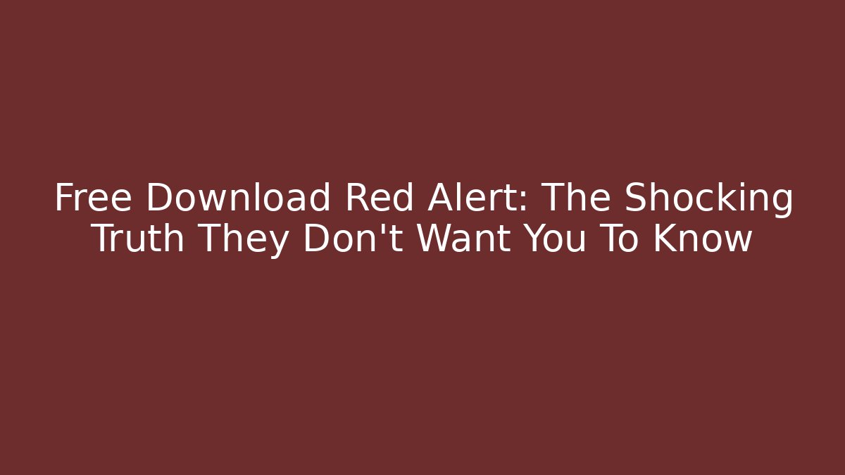 Free Download Red Alert: The Shocking Truth They Don't Want You To Know