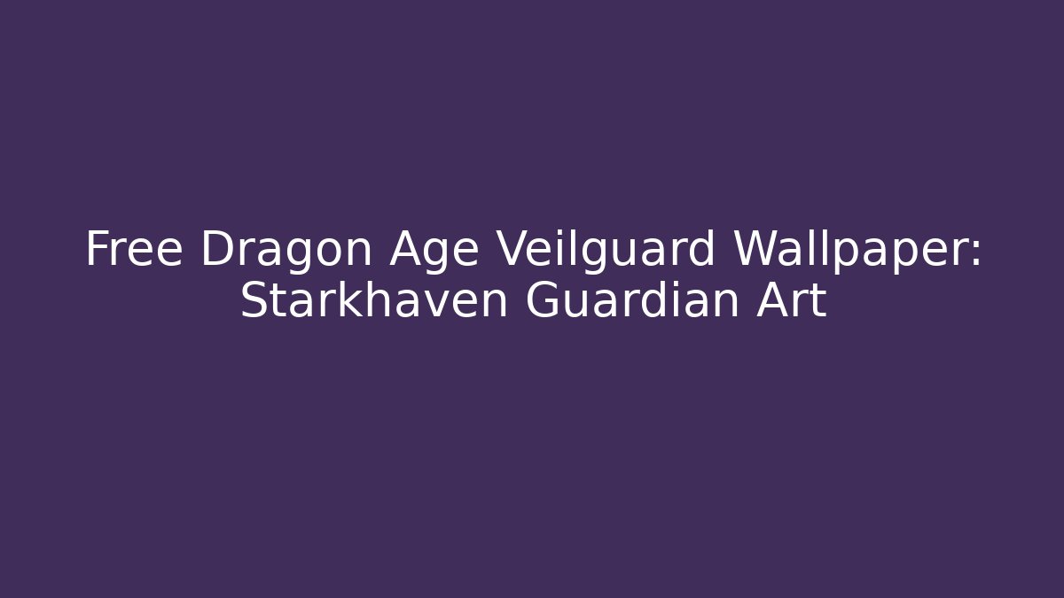 Free Dragon Age Veilguard Wallpaper: Starkhaven Guardian Art